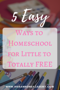 FIVE EASY WAYS TO HOMESCHOOL FOR LITTLE TO TOTALLY FREE